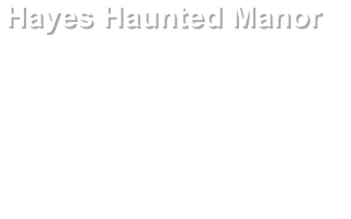 Hayes Haunted Manor - Hayes Manor