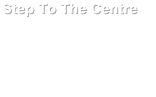 Step To The Centre